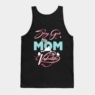 Sorry Girls my mom Is My Valentine Tank Top